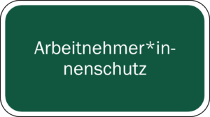 Viereck mit weißem Schriftzug auf uni-grünem Hintergrund mit der Beschriftung Arbeitnehmer*innenschutz, darum ein weißer Rahmen mit schwarzem linierten Rand und abgerundeten Ecken
