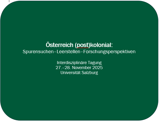 Interdisziplinären Tagung Österreich (post)kolonial. Spurensuchen – Leerstellen – Forschungsperspektiven