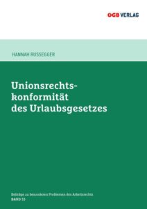 Rußegger, Unionsrechtskonformitaet des Urlaubsgesetzes Rußegger, Unionsrechtskonformitaet des Urlaubsgesetzes